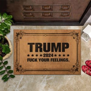 Trump 2024 Doormat Fuck Your Feelings Donald Trump Doormat Funny Door Mat Political Merchandise